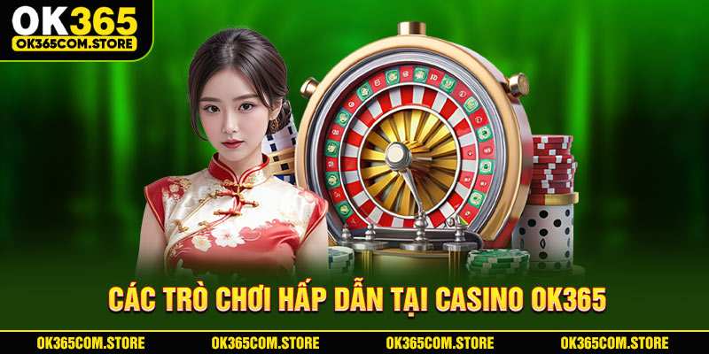 Các trò chơi hấp dẫn tại Casino OK365 Các trò chơi hấp dẫn tại Casino OK365
