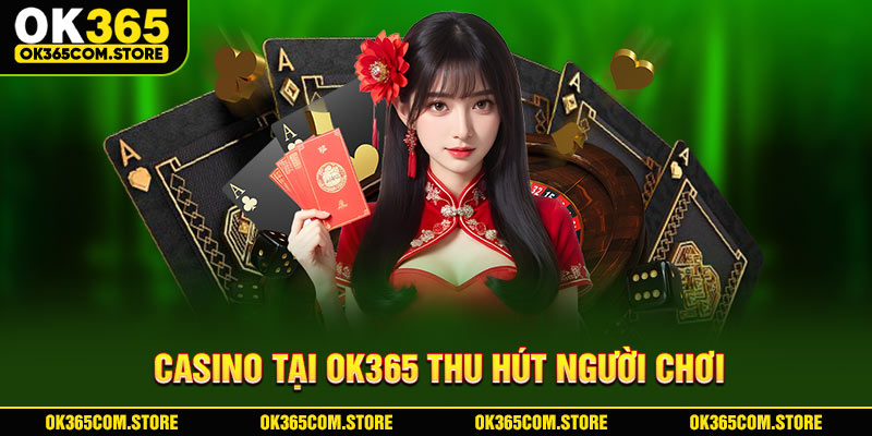 Casino tại OK365 thu hút người chơi Casino tại OK365 thu hút người chơi